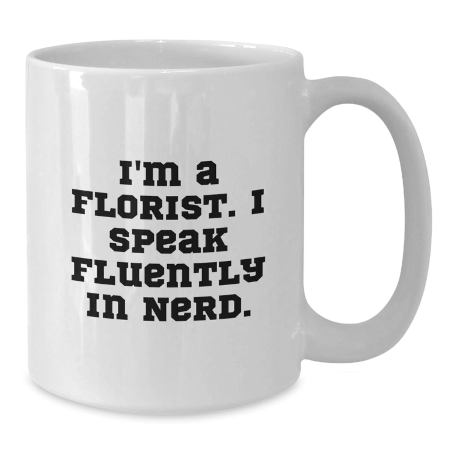 Funny Florist Gifts, Birthday Mug for Florists, 'I'm A Florist. I Speak Fluently In genius.' White Coffee Mug, Gifts from Friends to Family - Victory Thru Vision