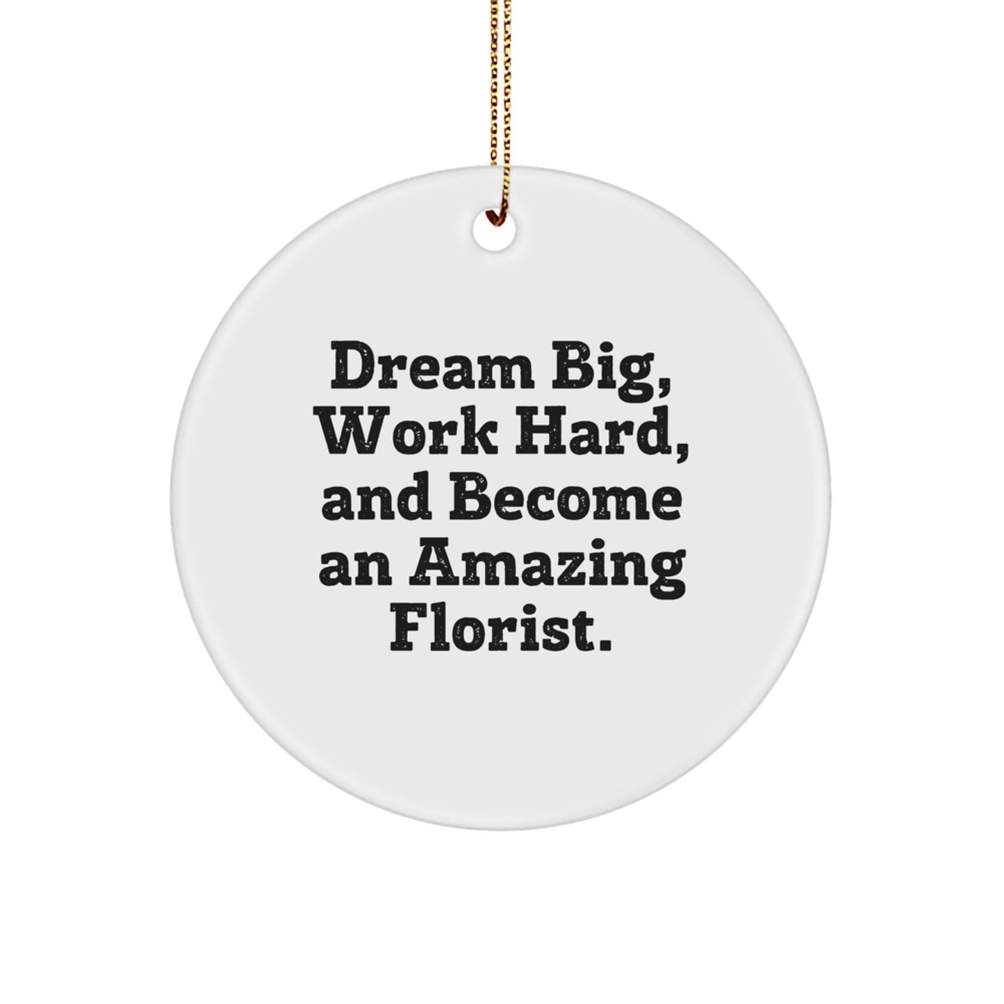 Funny Florist Gifts from Men to Friends - 'Dream Big, Work Hard' Circle Ornament for Christmas - Victory Thru Vision