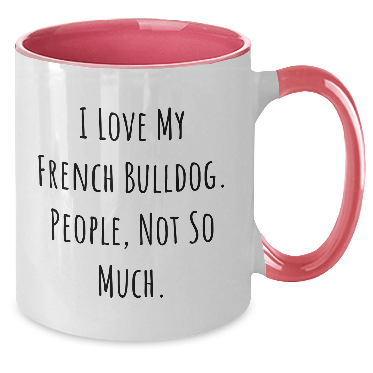 Funny French Bulldog Lovers Gifts - 'I Love My French Bulldog. People, Not So Much.' Two Tone Coffee Mug for Dad's Special Day - Victory Thru Vision