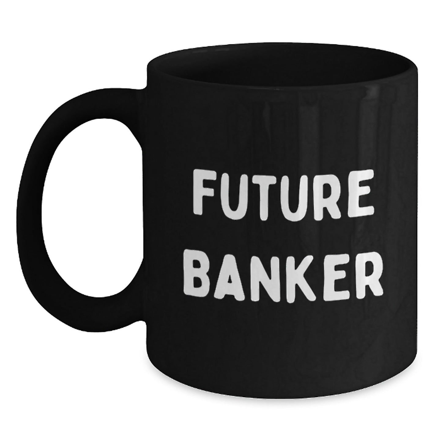 Funny Future Banker Black Coffee Mug, Gifts from Friends, Unique Graduation Gifts for Banker - Victory Thru Vision