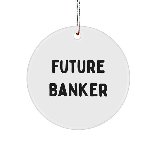 Funny Future Banker Circle Ornament Gifts for Men from Friends and Family, 'Future Banker' Quote, White Color, Circle Shaped, Christmas Ornament - Victory Thru Vision