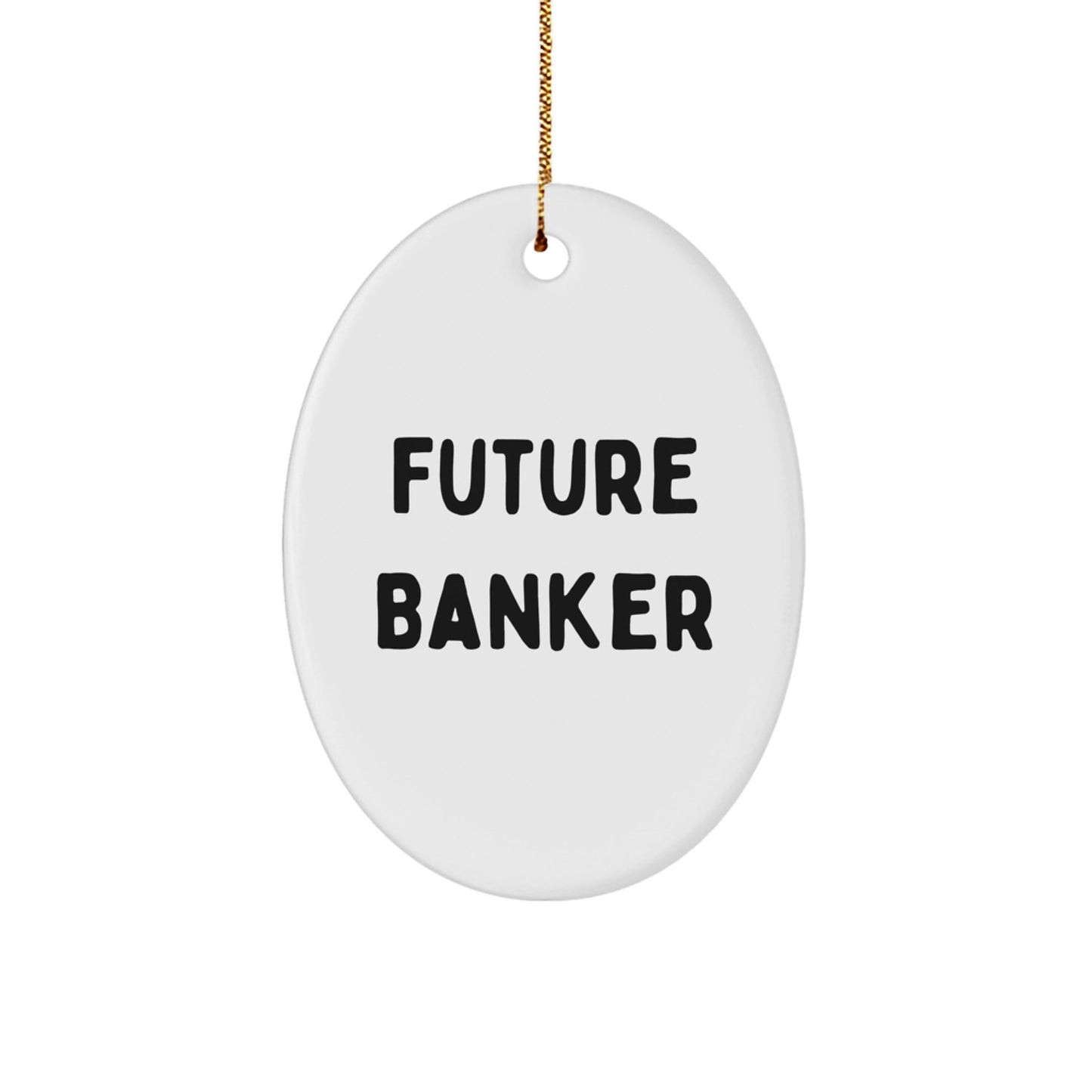 Funny Future Banker Gifts from Friends, Gifts for Banker Men, Oval Ornament Christmas Unique - Victory Thru Vision