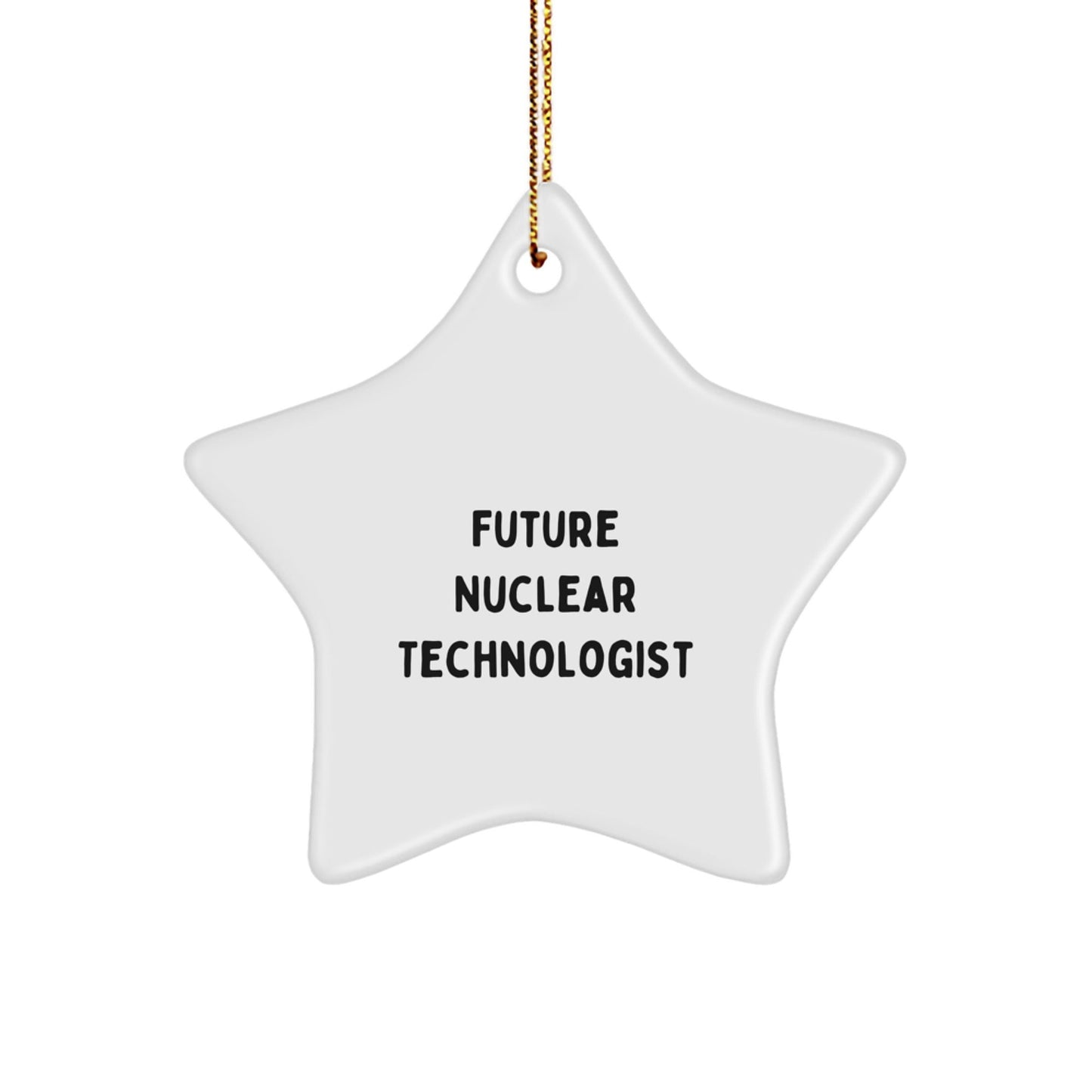 Funny Future Nuclear Technologist Gifts, Star Ornament for Nuclear Technologist Men, Gifts from Friends to Nuclear Technologist, Christmas Unique Gifts for Nuclear Technologist - Victory Thru Vision