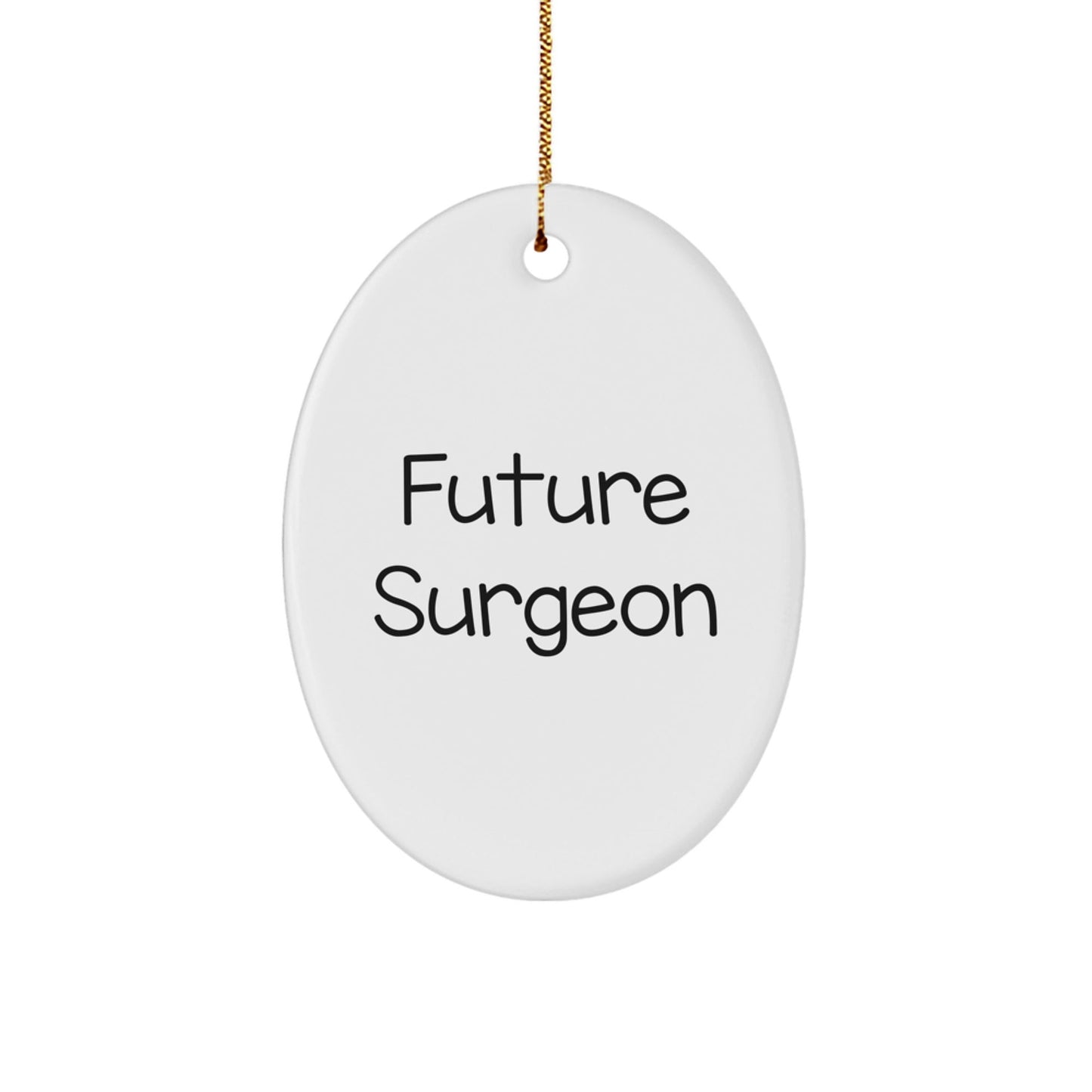 Funny Future Surgeon Gifts from Men to Friends - Oval Ornament for Surgeon's Study Room or Christmas Decor - 'I'm a Future Surgeon' Quote - Victory Thru Vision