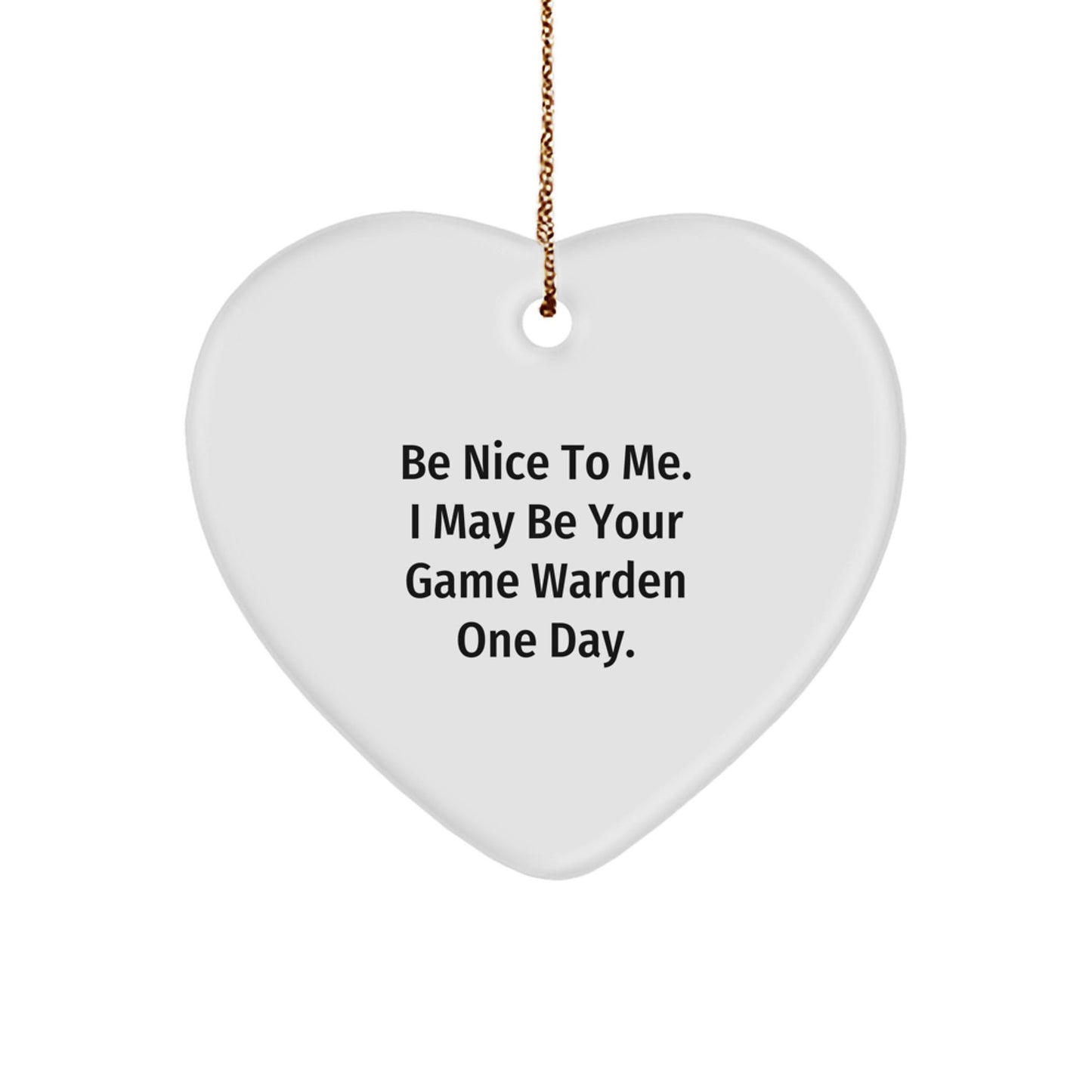 Funny Game Warden Gifts from Friends - 'Be Nice To Me' Heart Ornament for Him or Her, Christmas Unique Gifts for Game Wardens - Victory Thru Vision