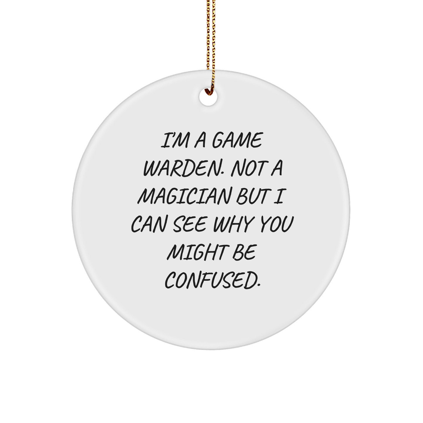 Funny Game Warden Gifts from Friends - I'm A Game Warden Not A Magician But I Can See Why You Might Be Confused - Circle Ornament for Men, Women, or Family, Christmas Unique Gifts - Victory Thru Vision