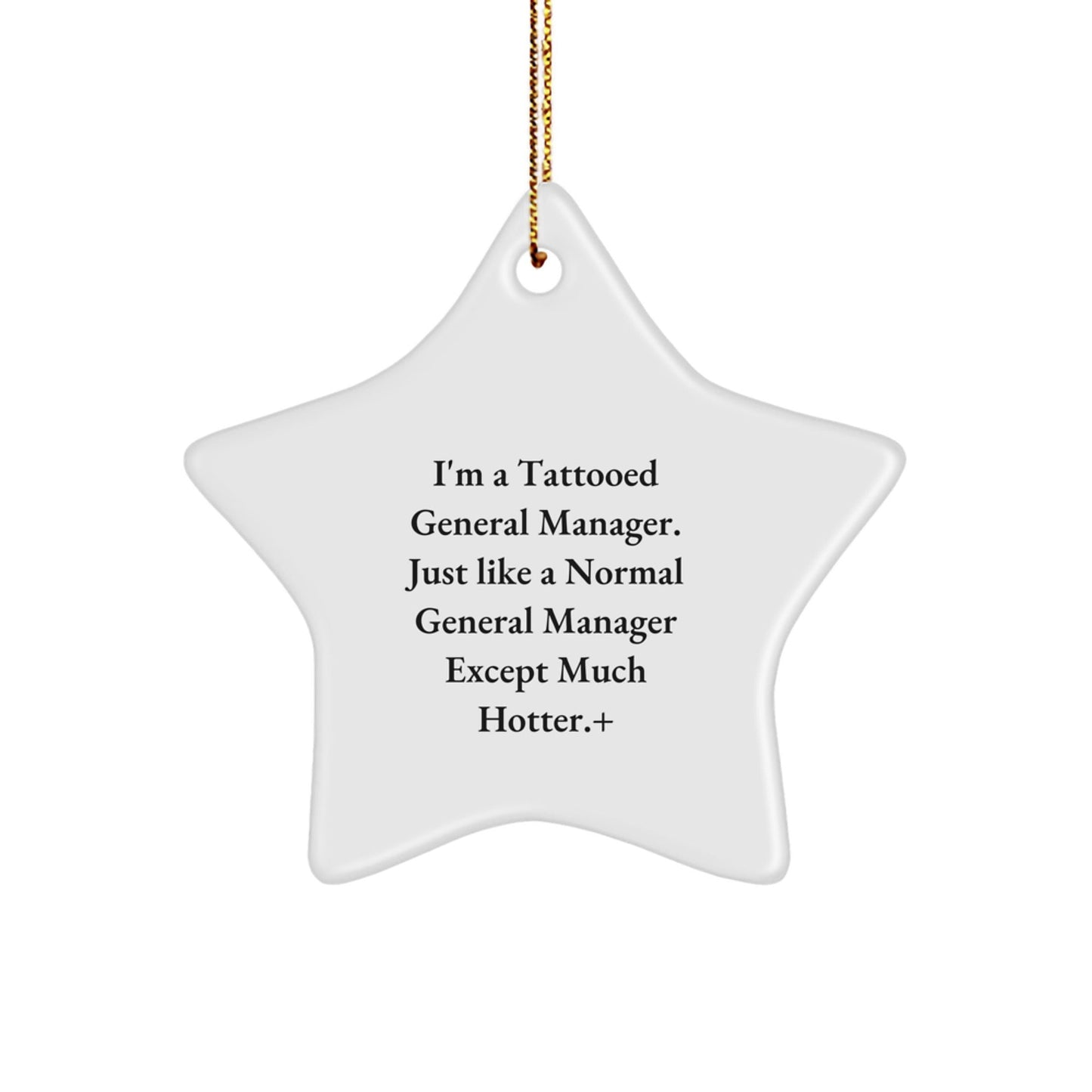 Funny General Manager Gifts from Friends - I'm A Tattooed General Manager. Just Like A Normal General Manager Except Much Hotter.+, Unique Christmas Star Ornament, Gifts for General Manager - Victory Thru Vision