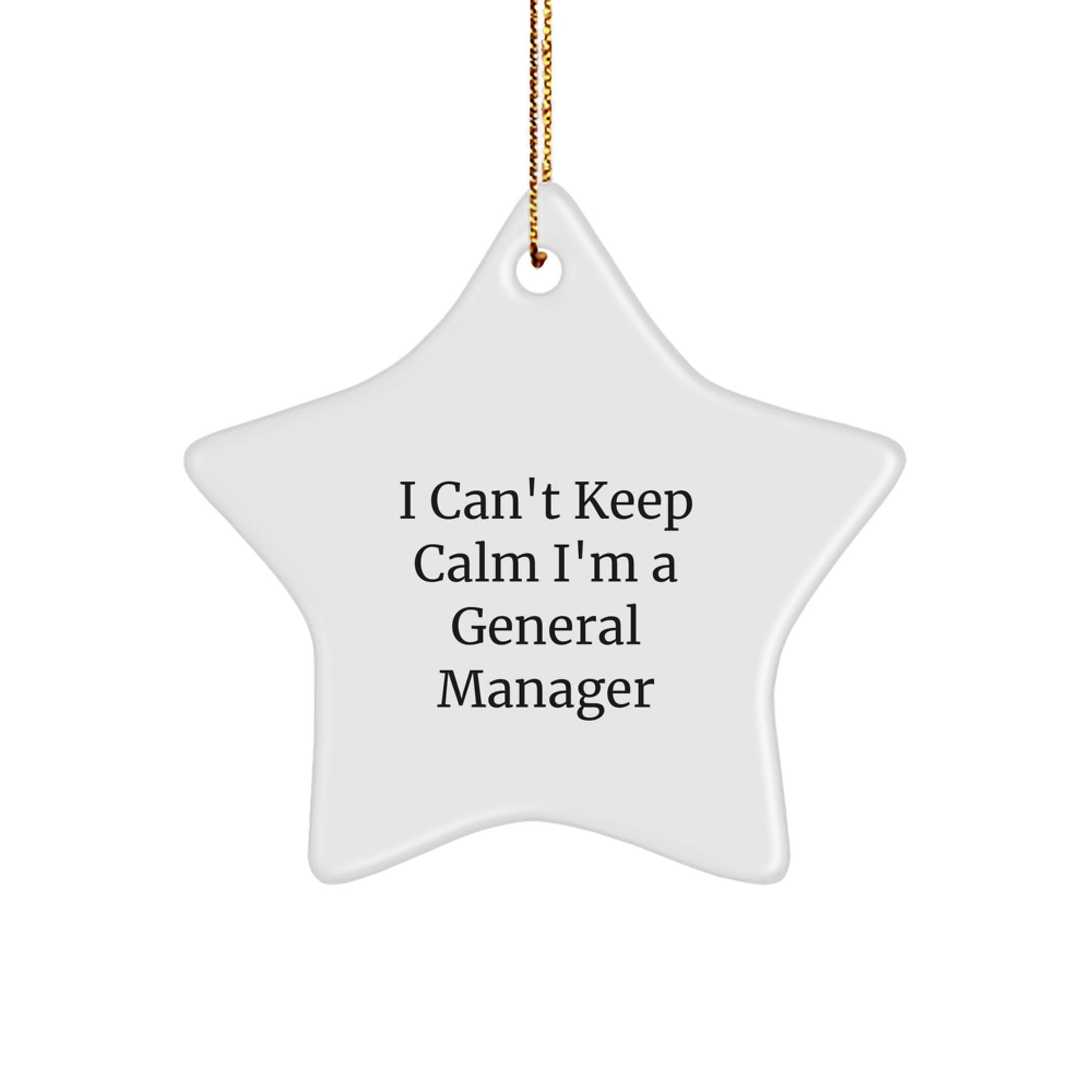 Funny General Manager Gifts, 'I Can't Keep Calm I'm A General Manager' Star Ornament, White Color, Perfect for Christmas Memorable Presents from Family to General Manager - Victory Thru Vision