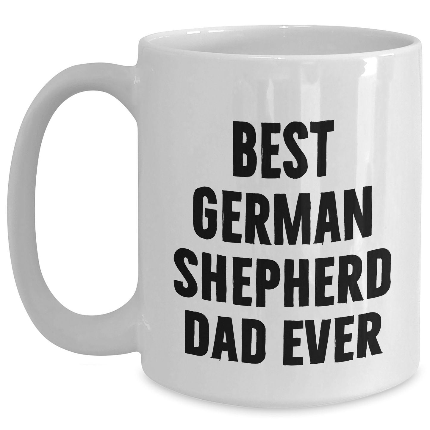 Funny German Shepherd Dad Ever White Coffee Mugs, Gifts from Family to German Shepherd Dog Lovers, Unique Father's Day Unique Gifts for Men, Best Dad Ever - Victory Thru Vision