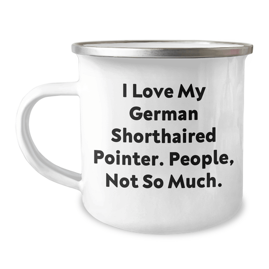 Funny German Shorthaired Pointer Dog Gifts for Men - I Love My German Shorthaired Pointer, People Not So Much - Camping Mug for Father's Day - Victory Thru Vision