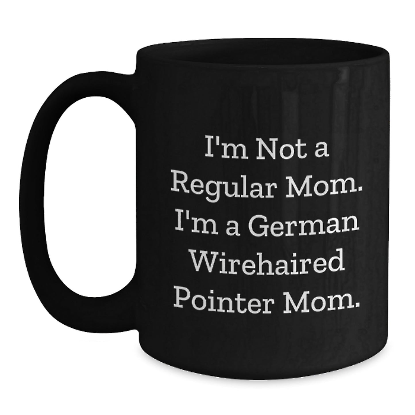 Funny German Wirehaired Pointer Dog Gifts for Men - I'm Not A Regular Mom. I'm A German Wirehaired Pointer Mom. Black Coffee Mug - Gifts from Family for German Wirehaired Pointer Dog Lovers - Victory Thru Vision