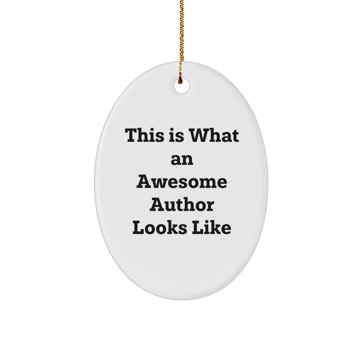 Funny Gift for Awesome Authors - This Is What an Author Looks Like Oval Ornament, White, 3.25" Tall, Durable MDF, Perfect Christmas Unique Gift from Friends, Family, or Coworkers - Victory Thru Vision