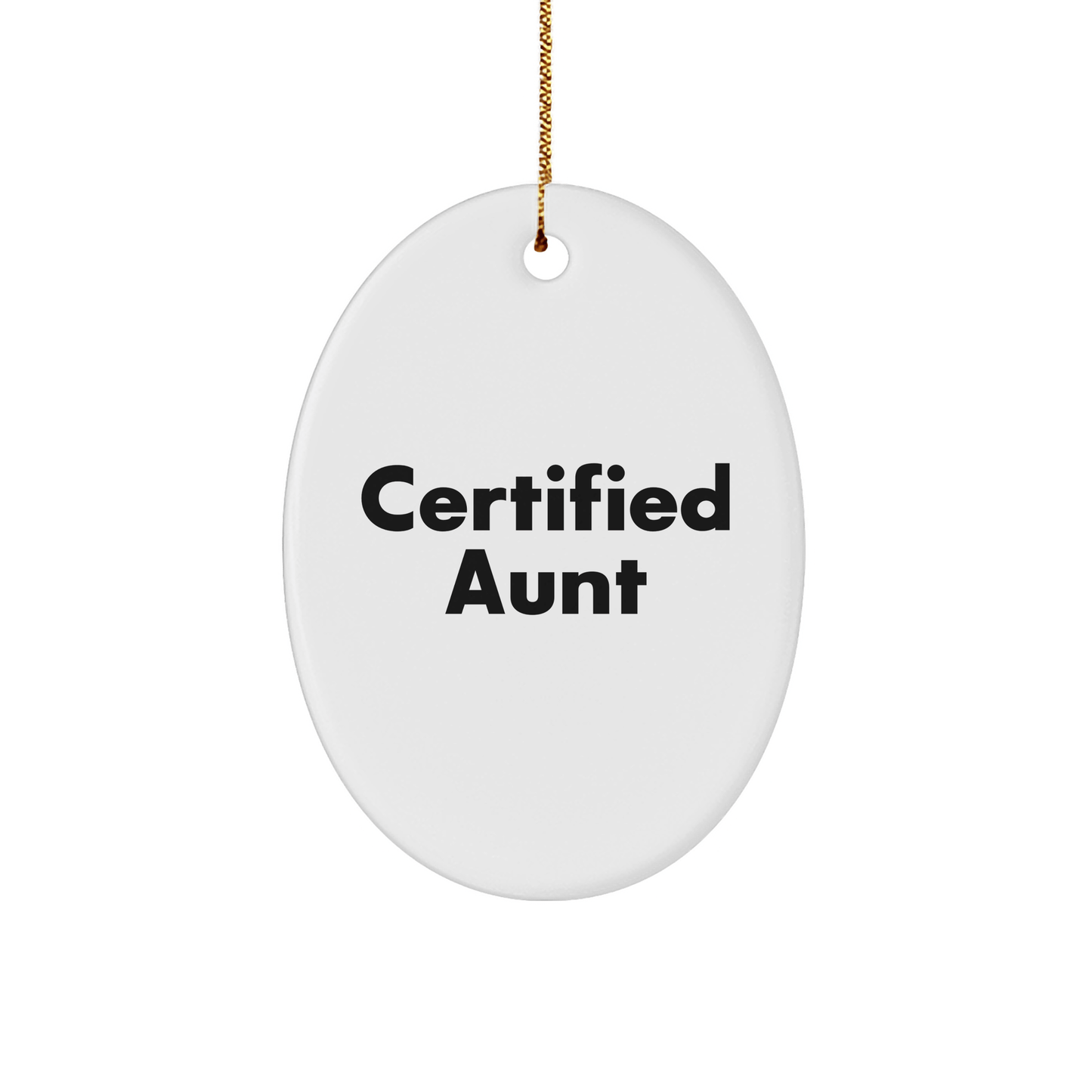 Funny Gifts from Men to Aunt - Cute Oval Ornament for Christmas, Quotes Certified Aunt - Victory Thru Vision