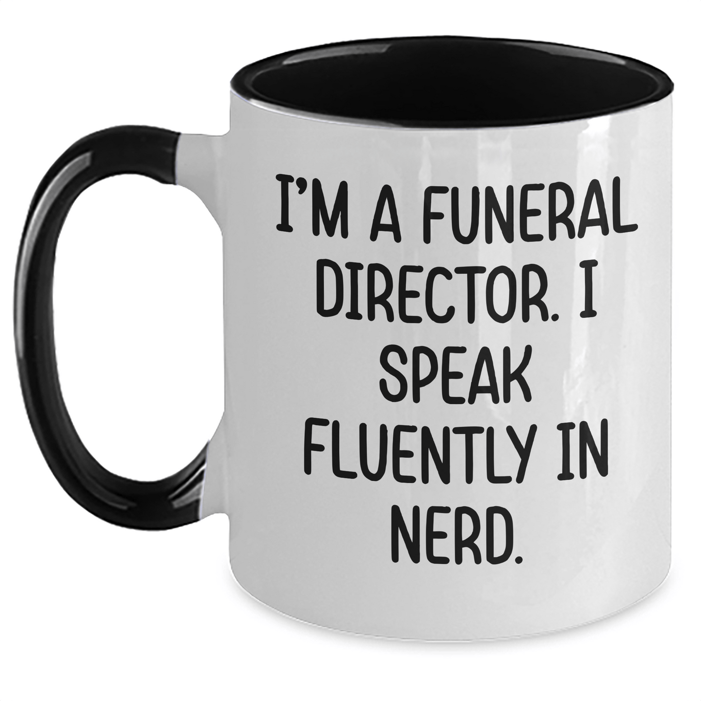 Funny Gifts from Men to Funeral Directors - I'm A Funeral Director. I Speak Fluently In genius. Two Tone Coffee Mug for Graduation Unique Gifts - Victory Thru Vision