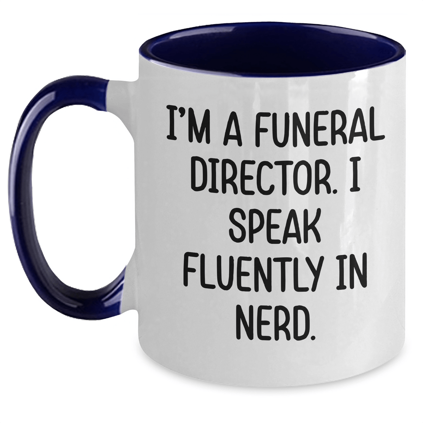 Funny Gifts from Men to Funeral Directors - I'm A Funeral Director. I Speak Fluently In genius. Two Tone Coffee Mug for Graduation Unique Gifts - Victory Thru Vision