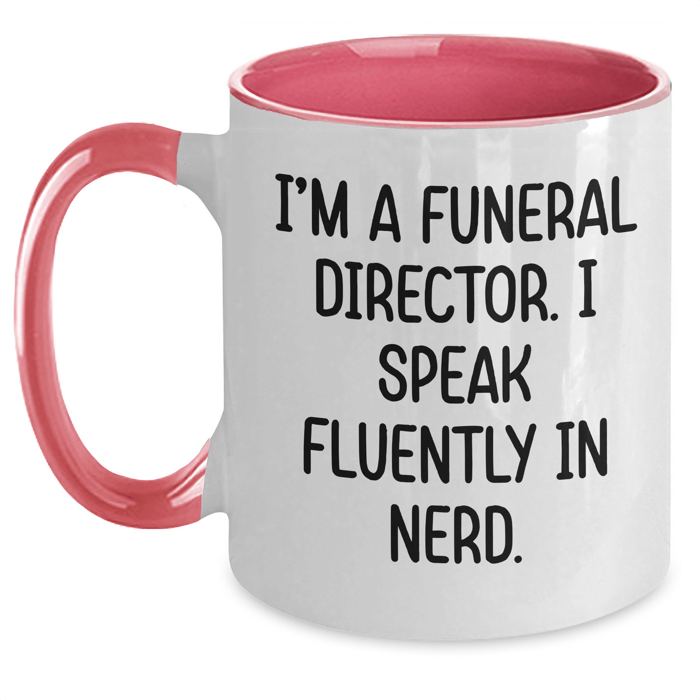 Funny Gifts from Men to Funeral Directors - I'm A Funeral Director. I Speak Fluently In genius. Two Tone Coffee Mug for Graduation Unique Gifts - Victory Thru Vision