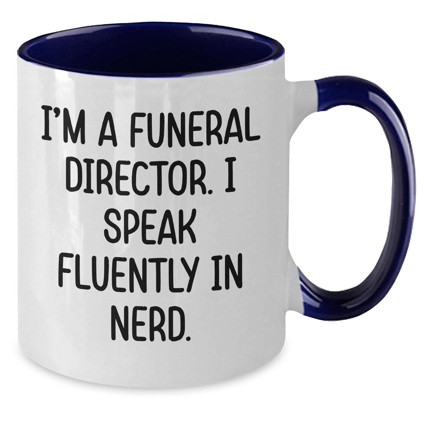 Funny Gifts from Men to Funeral Directors - I'm A Funeral Director. I Speak Fluently In genius. Two Tone Coffee Mug for Graduation Unique Gifts - Victory Thru Vision