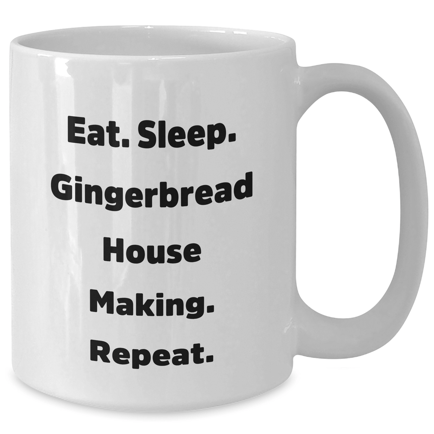 Funny Gingerbread House Making Gifts from Friends, Coworkers, or Family - Eat. Sleep. Gingerbread House Making. Repeat. White Coffee Mug for Graduation - Victory Thru Vision
