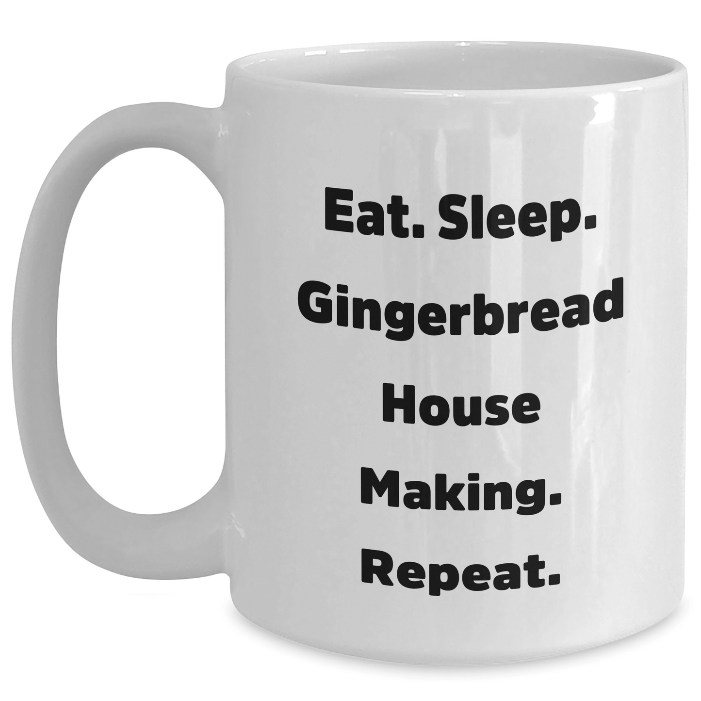 Funny Gingerbread House Making Gifts from Friends, Coworkers, or Family - Eat. Sleep. Gingerbread House Making. Repeat. White Coffee Mug for Graduation - Victory Thru Vision