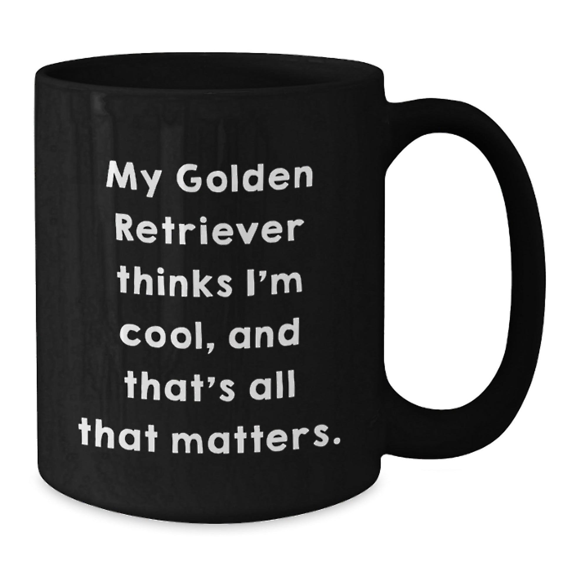 Funny Golden Retriever Dog Gifts from Friends for Birthday, Black Coffee Mug with Quote 'My Golden Retriever Thinks I'm Cool, And That's All That Matters.' - Victory Thru Vision