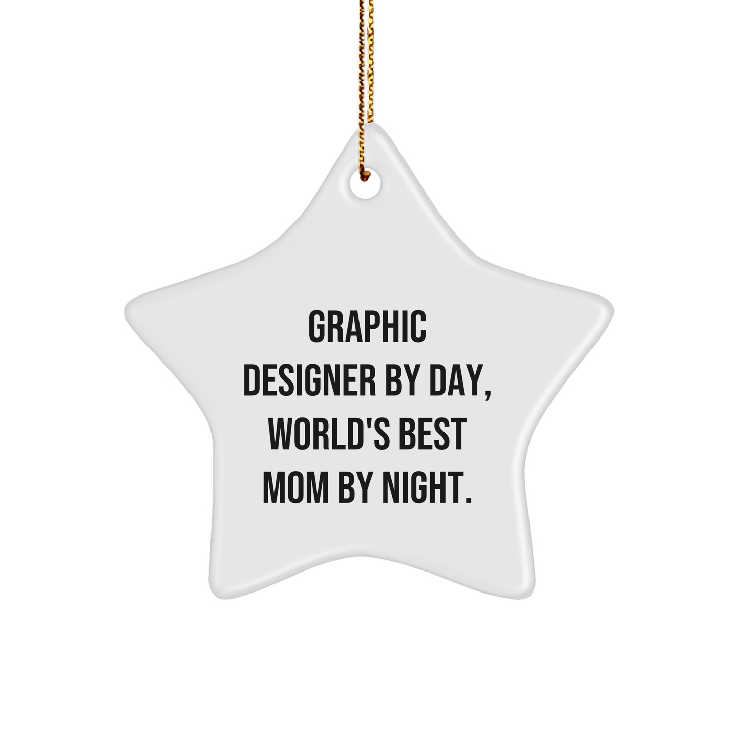 Funny Graphic Designer Gifts, Star Ornament, 'Graphic Designer By Day, World's Best Mom By Night.' - Christmas Unique Gifts from Mom to Graphic Designer - Victory Thru Vision