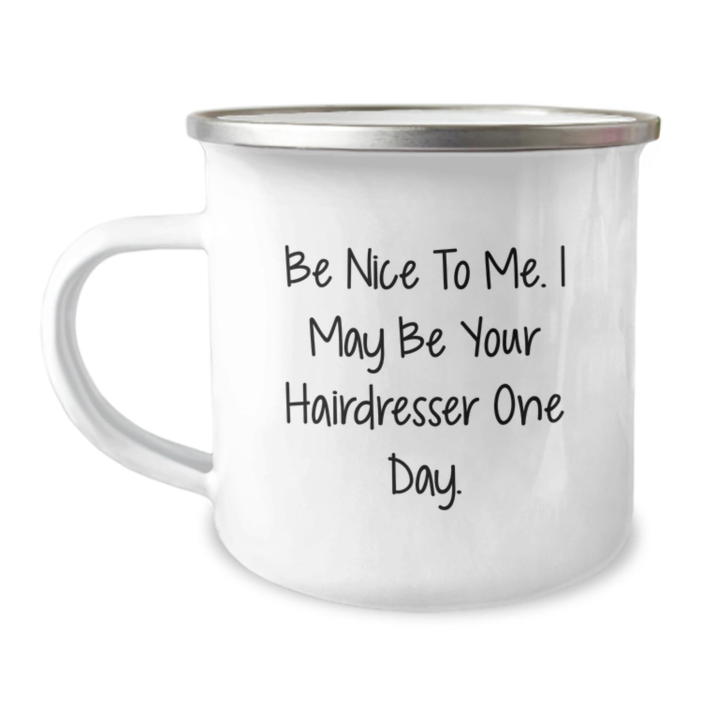 Funny Hairdresser Gifts from Friends, Be Nice To Me. I May Be Your Hairdresser One Day., 12oz Camping Mug for Graduation - Victory Thru Vision