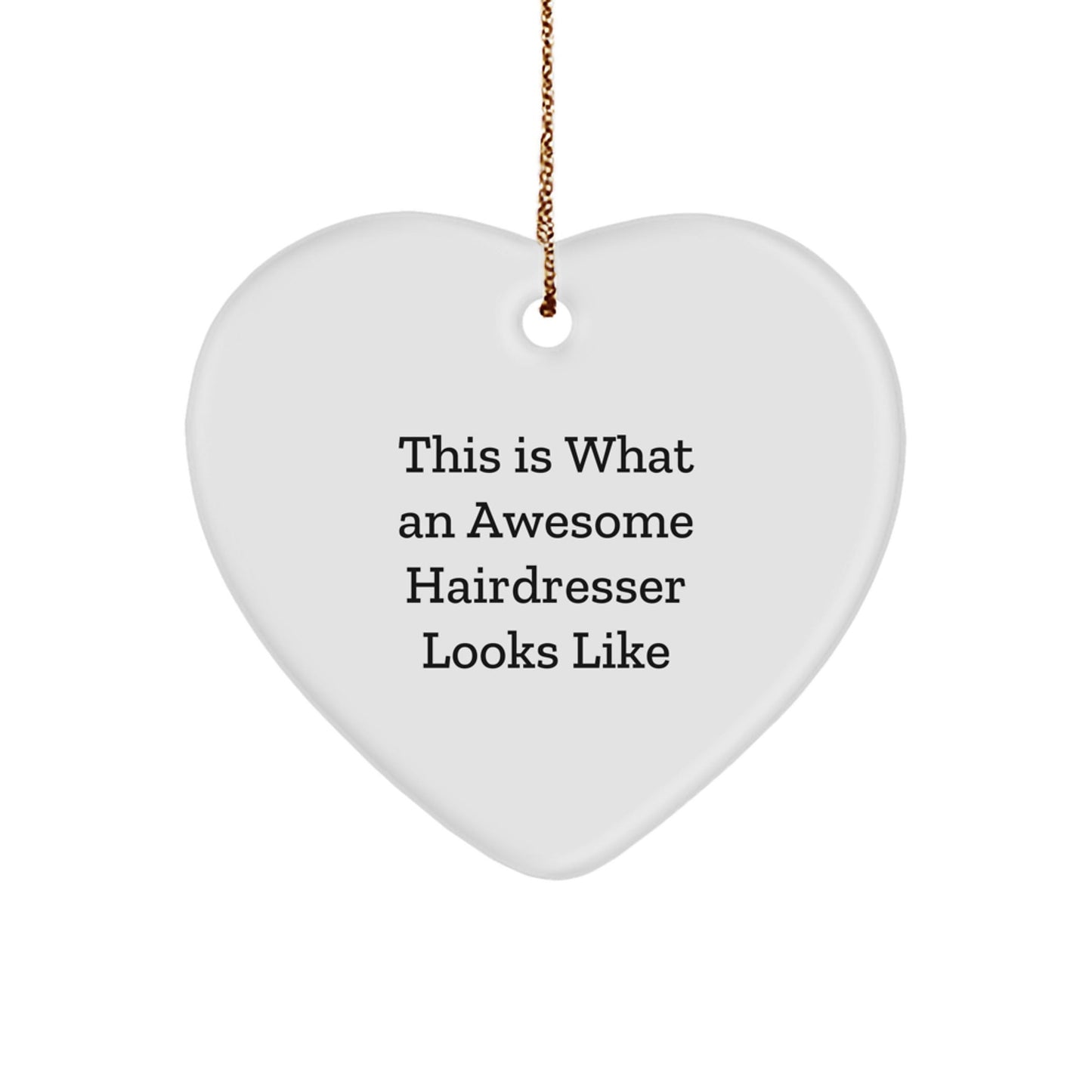 Funny Hairdresser Gifts from Friends - Heart Ornament for Hairdresser's Awesome Attitude - This Is What An Awesome Hairdresser Looks Like - Victory Thru Vision