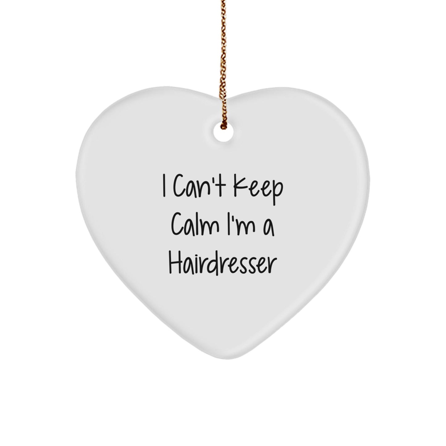 Funny Hairdresser Gifts from Friends - I Can't Keep Calm I'm A Hairdresser Heart Ornament for Christmas - Victory Thru Vision