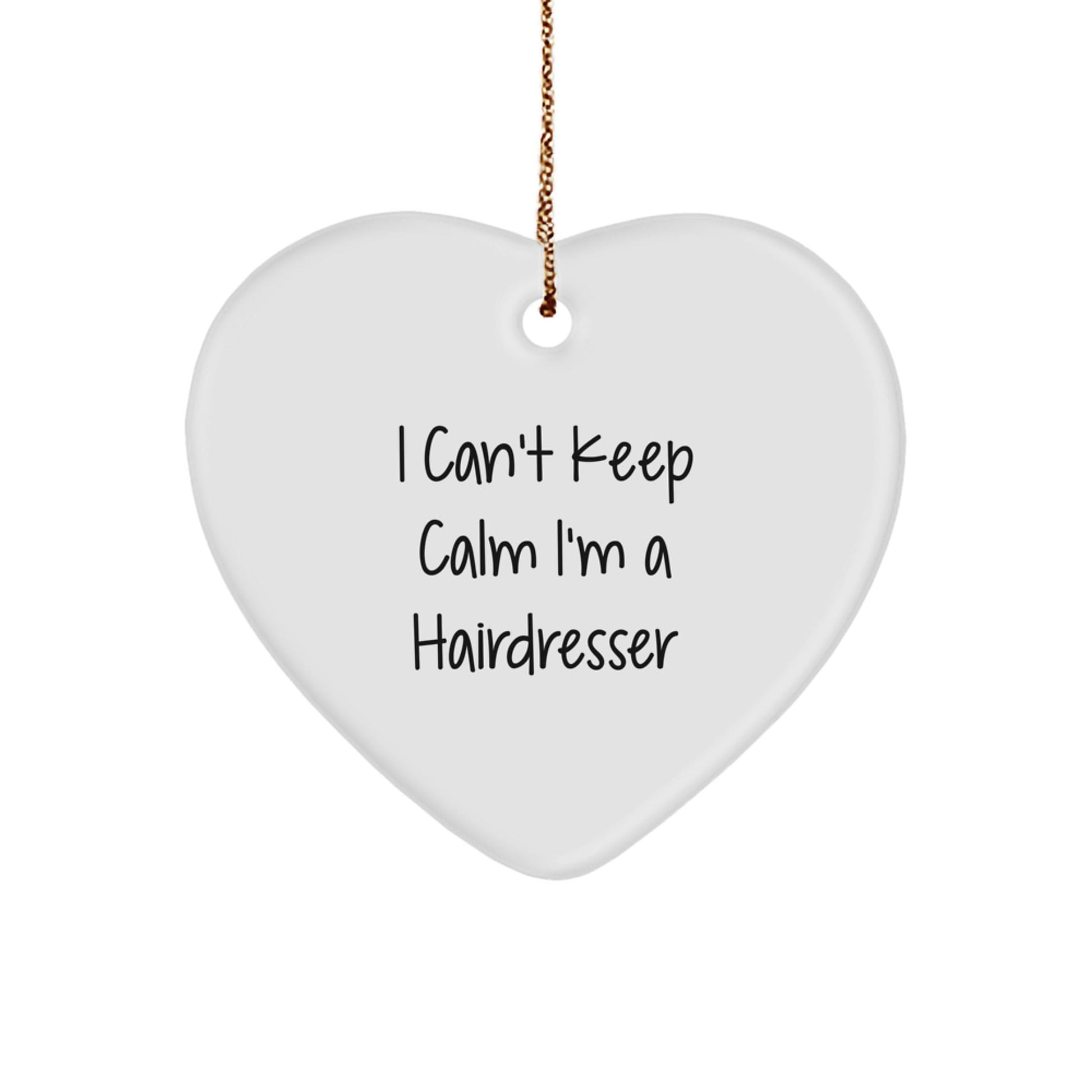Funny Hairdresser Gifts from Friends - I Can't Keep Calm I'm A Hairdresser Heart Ornament for Christmas - Victory Thru Vision