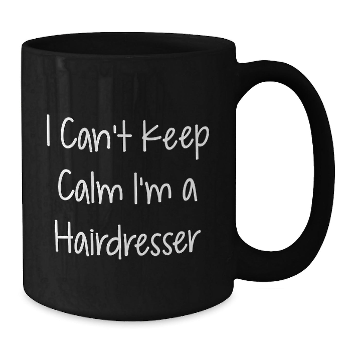 Funny Hairdresser Gifts, I Can't Keep Calm I'm A Hairdresser, Black Coffee Mug for Graduation, Gifts from Friends to Hairdresser, 11oz or 15oz - Victory Thru Vision