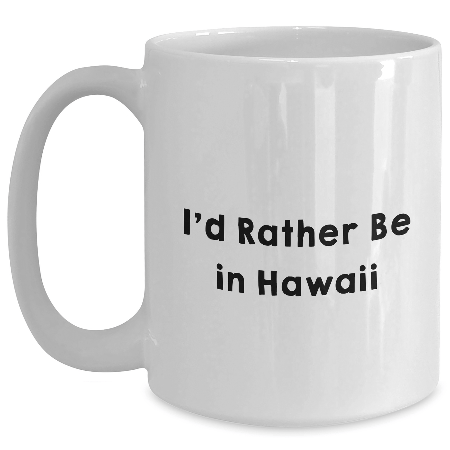 Funny Hawaii Gifts from Friends to Graduates - I'd Rather Be In Hawaii White Coffee Mug, 11oz or 15oz, Ceramic, Microwave and Dishwasher Safe - Victory Thru Vision