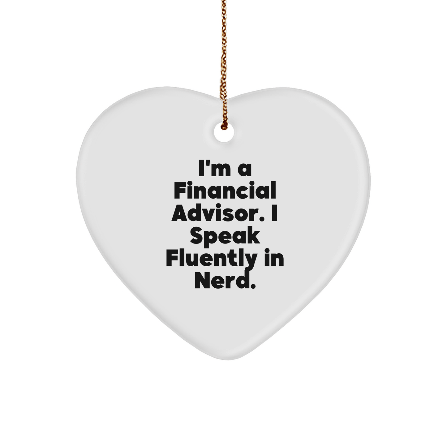 Funny Heart Ornament for Financial Advisors Gifts, 'I'm A Financial Advisor. I Speak Fluently In genius.' White Heart Shaped, Christmas Unique Gifts from Friends, Coworkers, Family - Victory Thru Vision