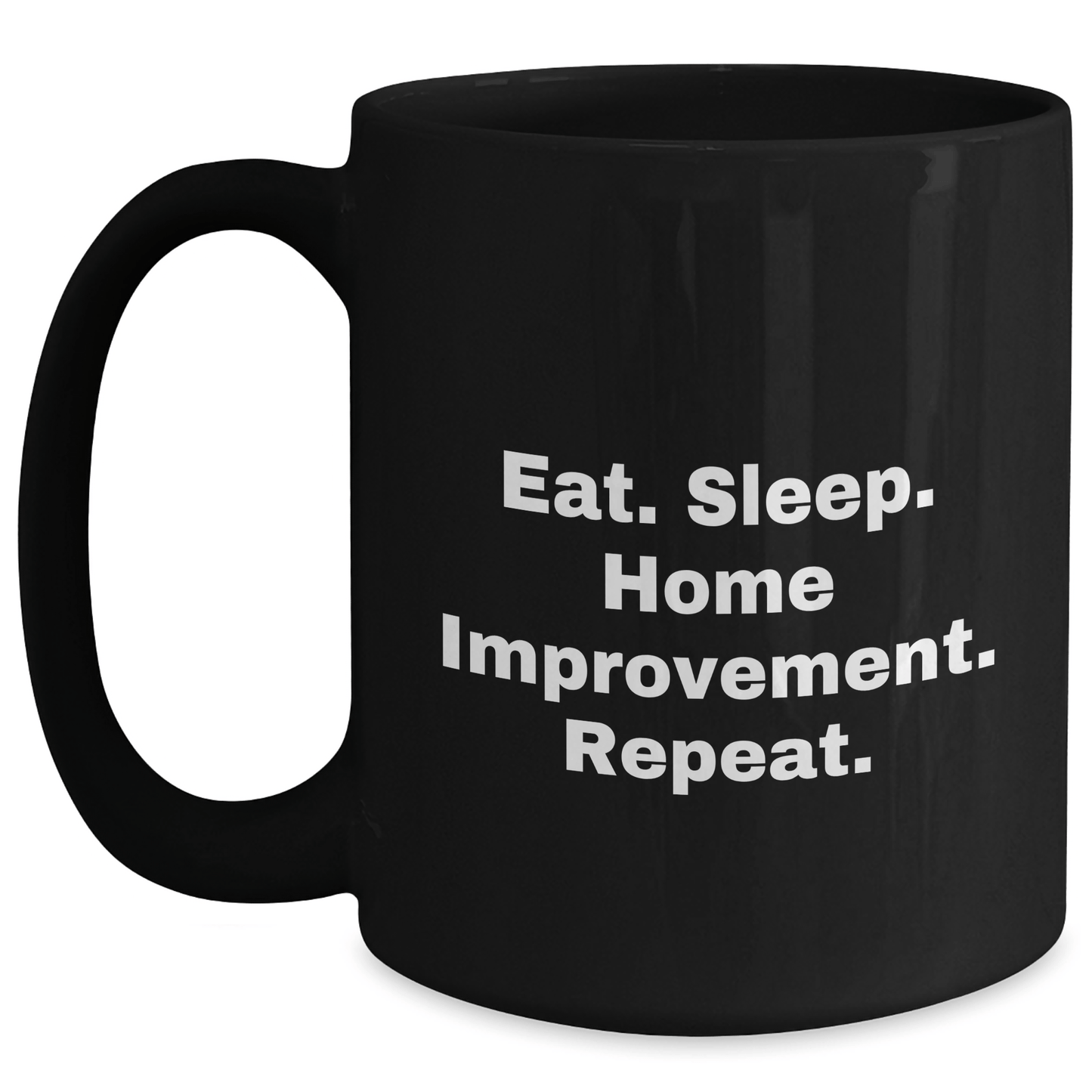 Funny Home Improvement Gifts for Dad - Eat. Sleep. Home Improvement. Repeat. Black Coffee Mug - Victory Thru Vision