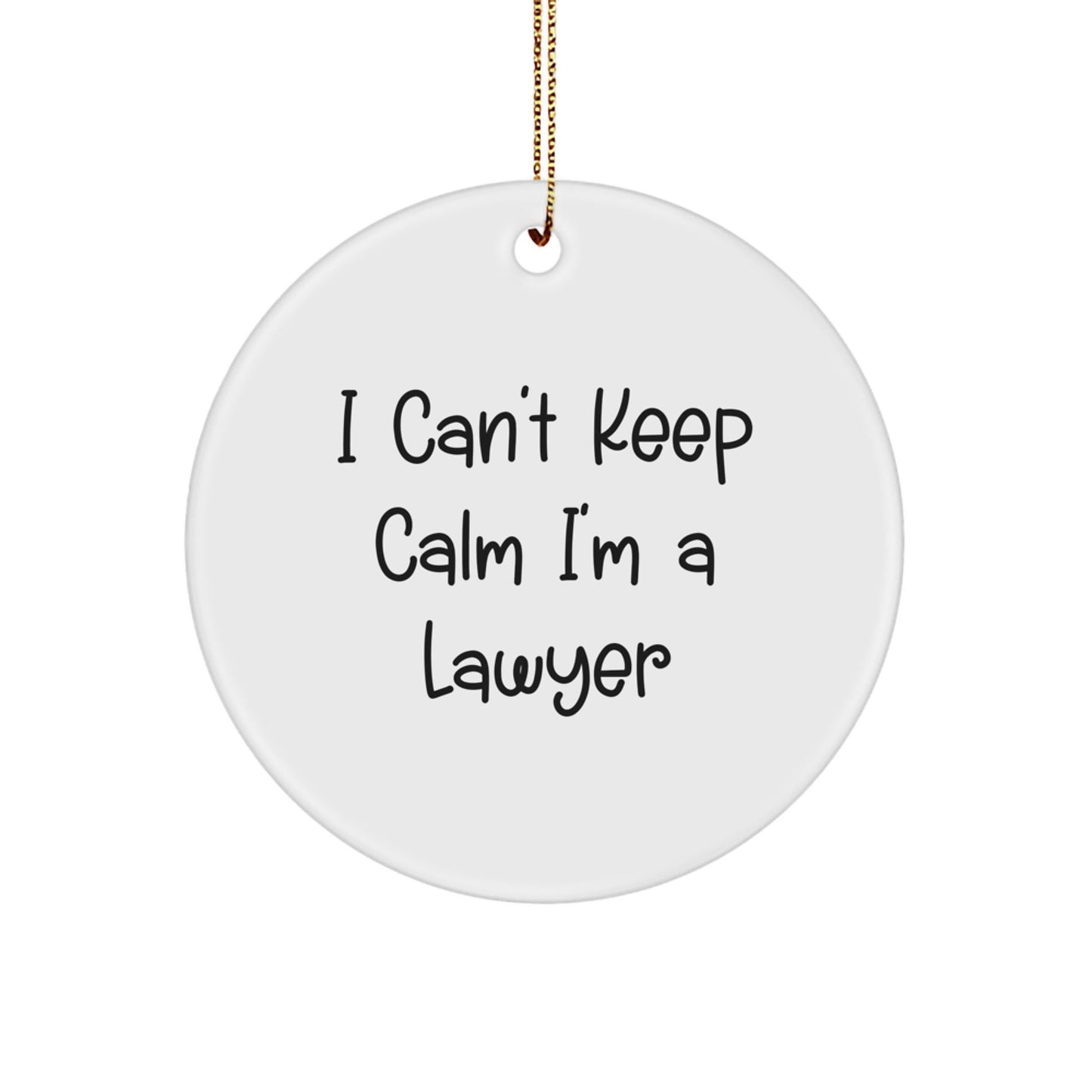 Funny 'I Can't Keep Calm I'm A Lawyer' Circle Ornament Gifts from Men to Lawyer Friends at Christmas - Victory Thru Vision