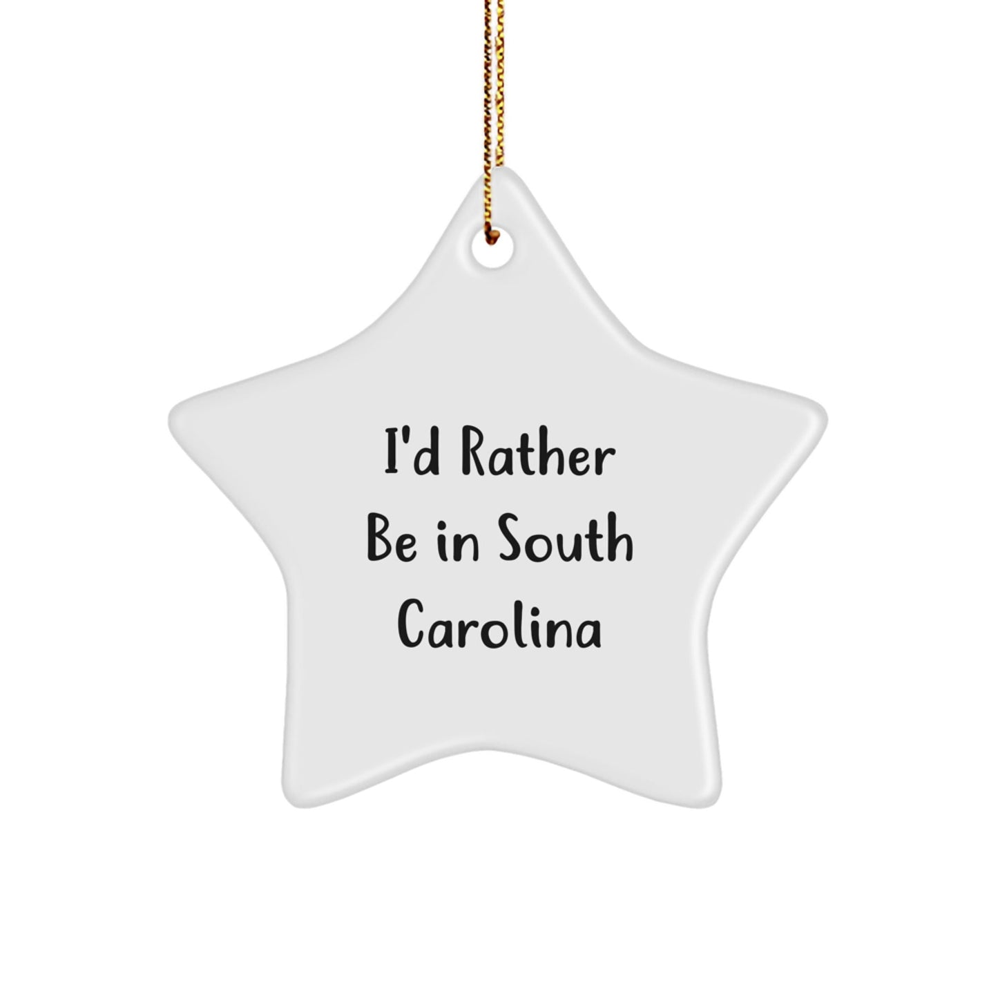Funny I'd Rather Be In South Carolina Star Ornament, Gifts from Friends and Family, Unique Christmas Decoration - Victory Thru Vision