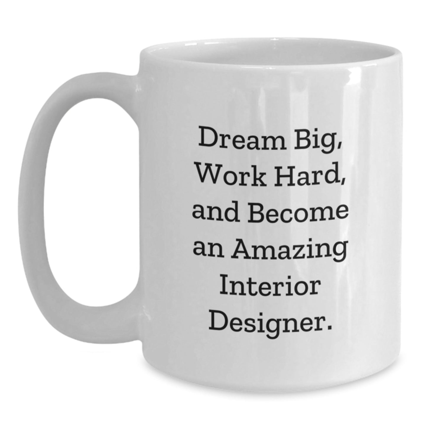 Funny Inspirational Gifts for Interior Designers, White Coffee Mug with Dream Big Quote, Perfect Graduation Unique Gifts from Friends, Gifts for Interior Designer Lovers - Victory Thru Vision