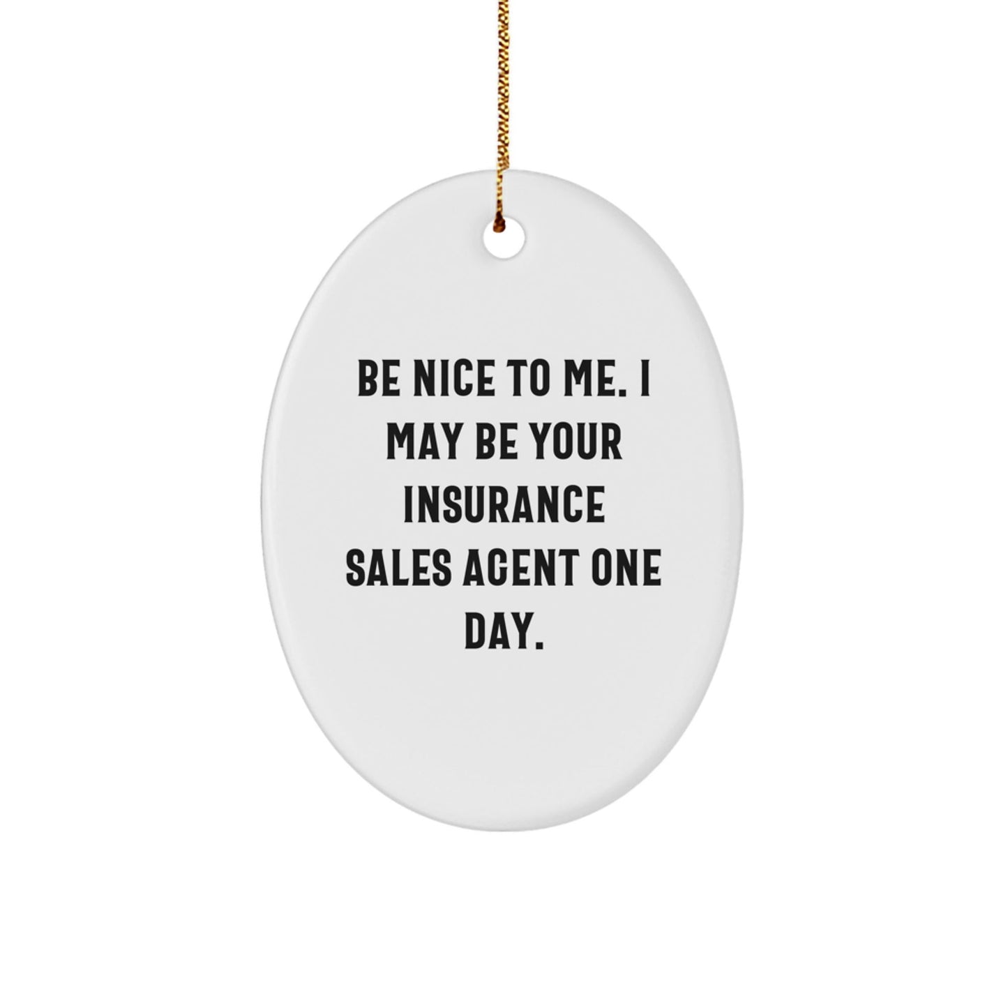 Funny Insurance Sales Agent Gifts from Friends - 'Be Nice To Me' Oval Ornament for Christmas - Victory Thru Vision