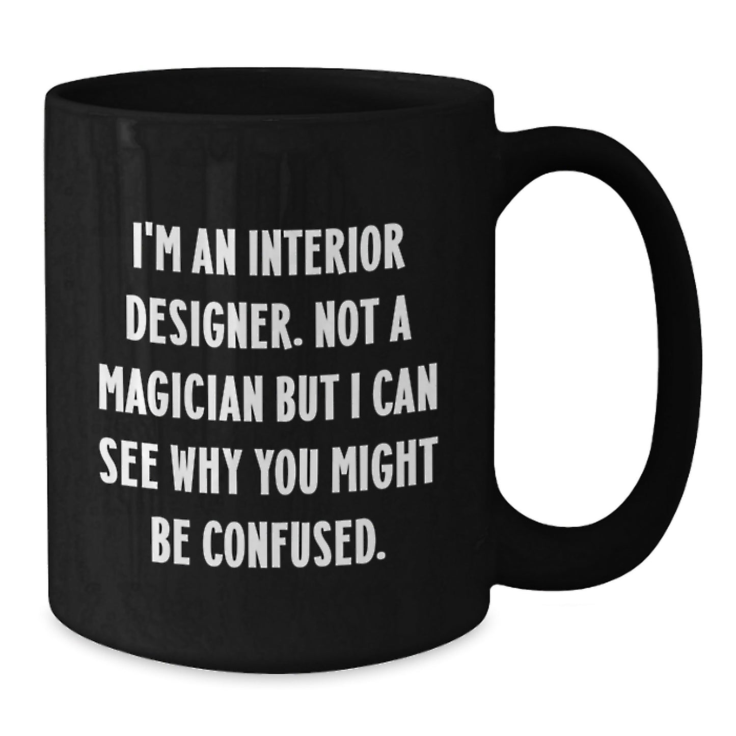 Funny Interior Designer Gifts from Friends, Coworkers, or Family - I'm Not a Magician, But... Black Coffee Mug for Graduation - Victory Thru Vision