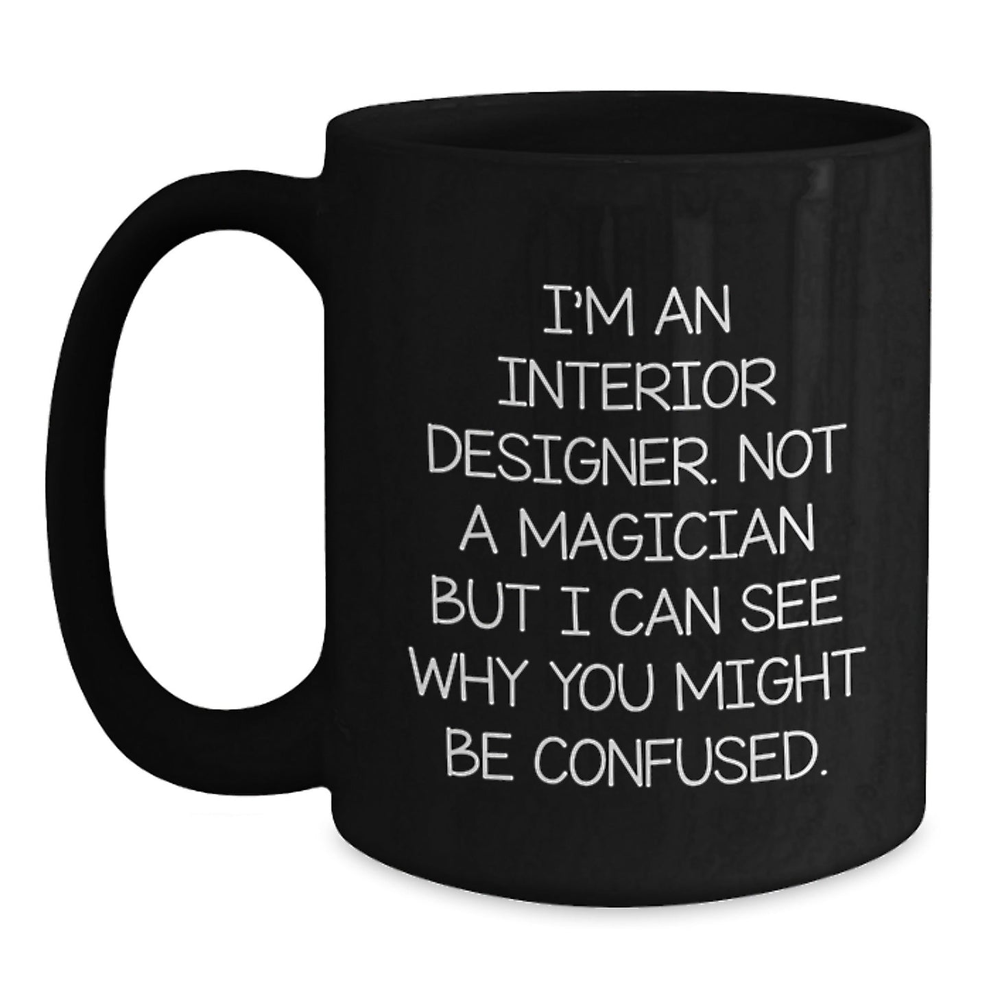 Funny Interior Designer Gifts from Friends for Interior Designer Graduation Unique Black Coffee Mug, I'm Not a Magician, Gifts from Friends for Interior Designer, Gifts for Interior Designer - Victory Thru Vision
