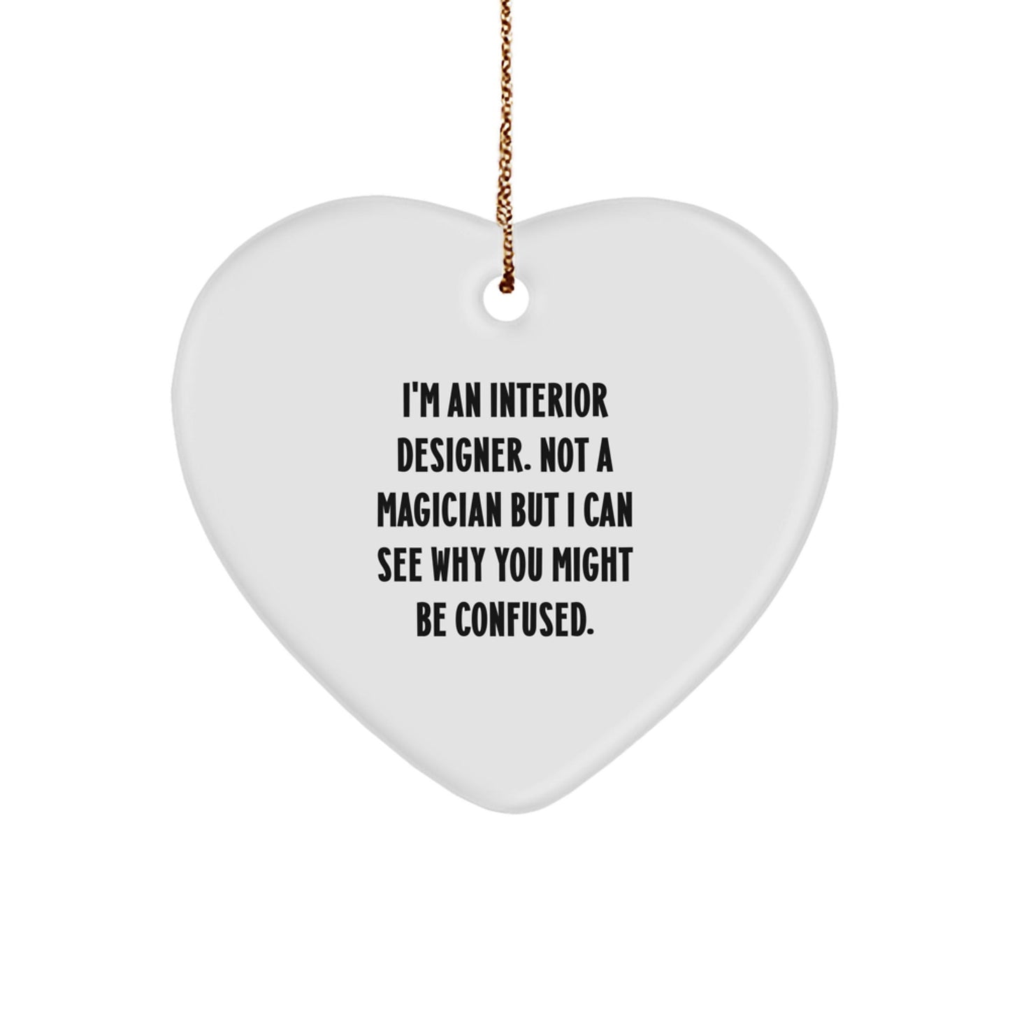 Funny Interior Designer Gifts from Friends, Gift for Interior Designer, Heart Ornament for Christmas, 'I'm An Interior Designer. Not A Magician' - Victory Thru Vision