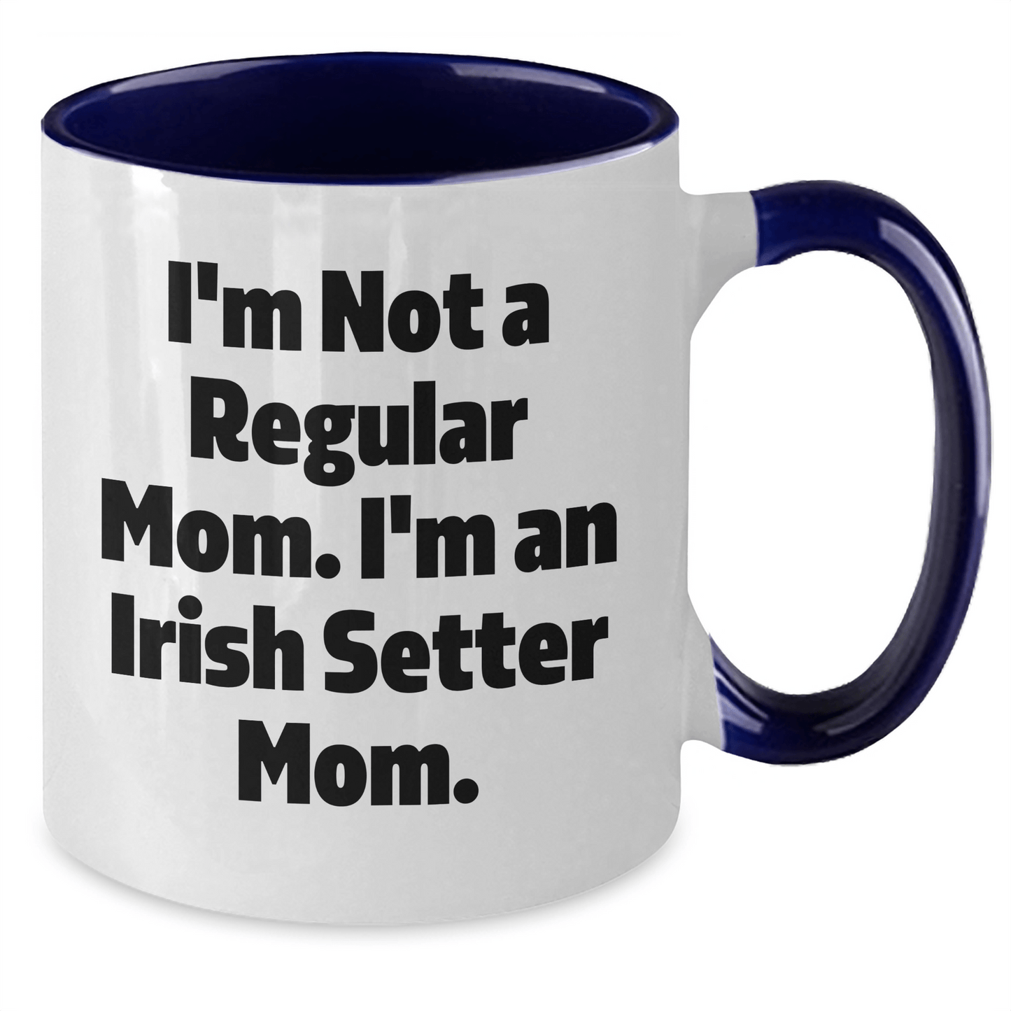 Funny Irish Setter Dog Mom Gifts for Men from Women Friends Coworkers Family - I'm Not A Regular Mom. I'm An Irish Setter Mom. Two Tone Coffee Mug for Graduation - Victory Thru Vision