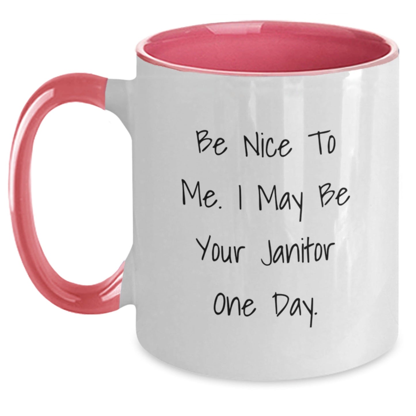 Funny Janitor Gifts - Be Nice To Me. I May Be Your Janitor One Day. Two Tone Coffee Mug, Birthday Unique Gifts from Friends to Janitors - Victory Thru Vision