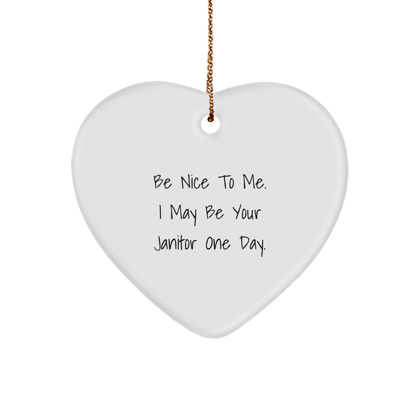 Funny Janitor Gifts for Men - Be Nice To Me. I May Be Your Janitor One Day. - Heart Ornament for Christmas - Victory Thru Vision