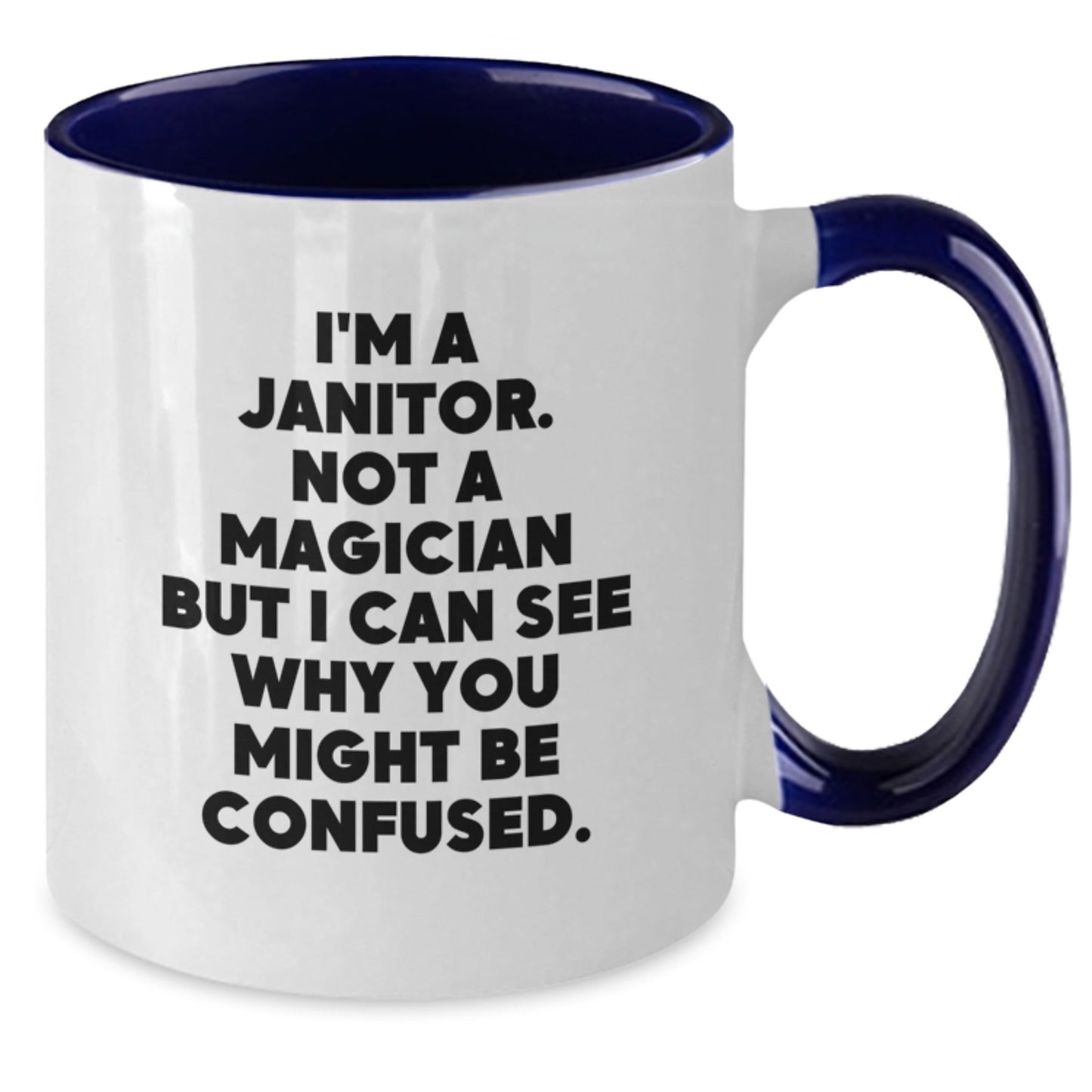 Funny Janitor Gifts from Friends to Graduating Janitors - I'm A Janitor. Not A Magician But I Can See Why You Might Be Confused. Two Tone Coffee Mug - Victory Thru Vision