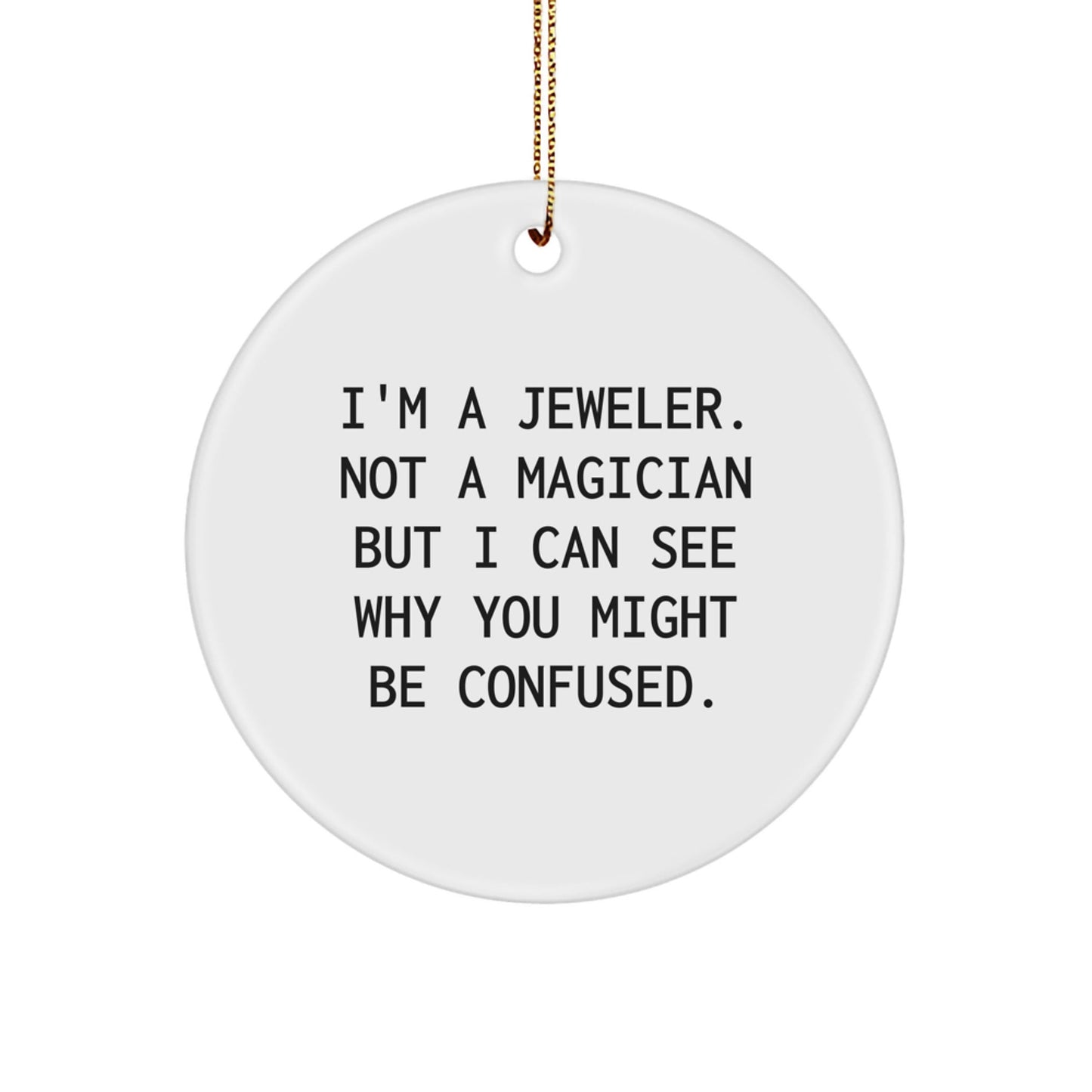 Funny Jeweler Gifts, Circle Ornament for Jeweler, I'm a Jeweler Not a Magician Christmas Decorations, Gifts from Men, Gifts for Jeweler - Victory Thru Vision