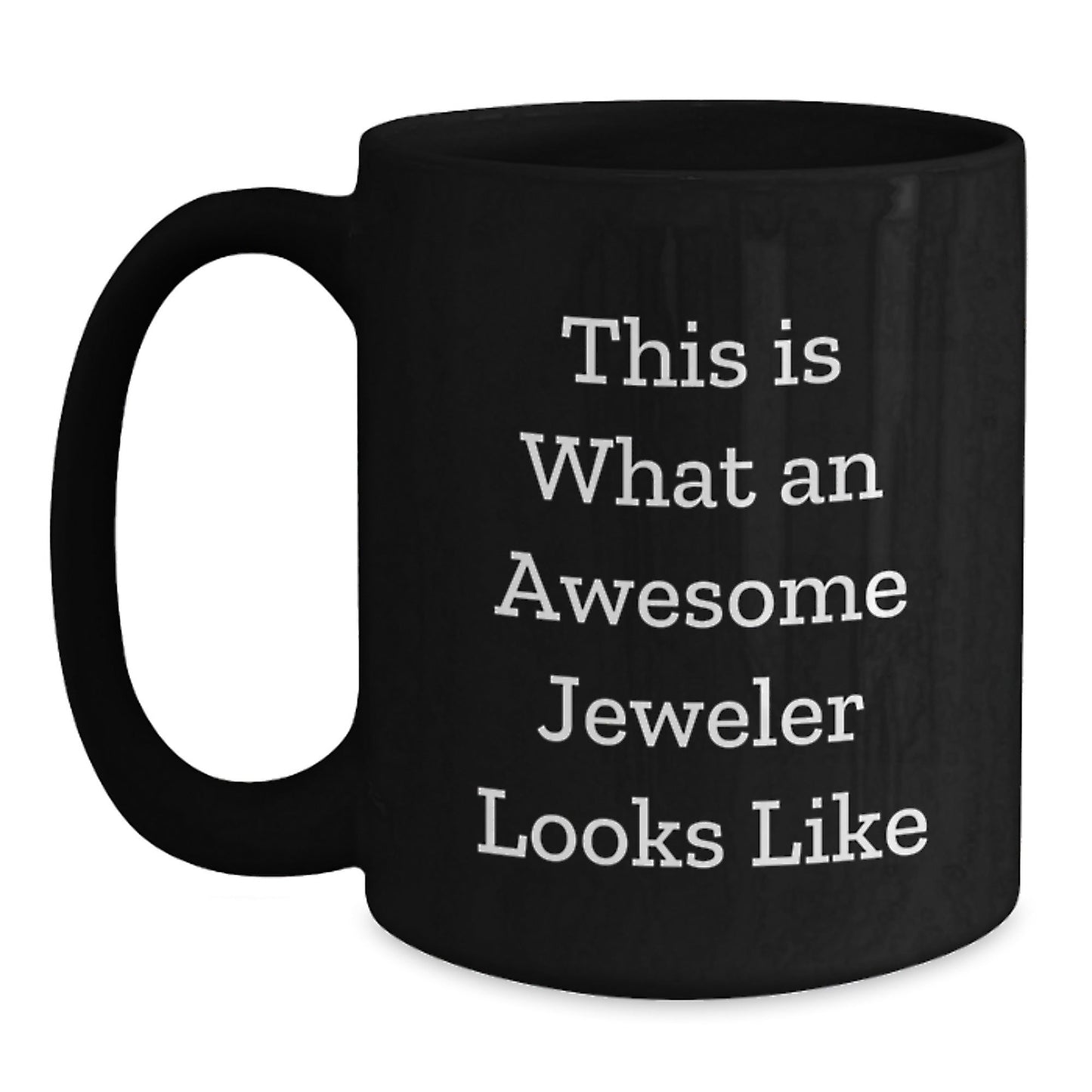 Funny Jeweler Gifts from Friends to Awesome Jeweler, Black Coffee Mug, Graduation Unique Gifts, This Is What An Awesome Jeweler Looks Like - Victory Thru Vision