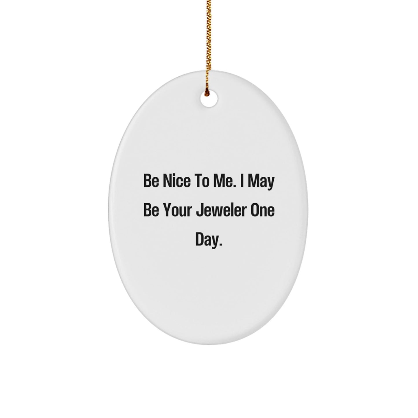 Funny Jeweler Gifts from Men to Friends, 'Be Nice To Me' Oval Ornament, White, 3.25\ - Victory Thru Vision