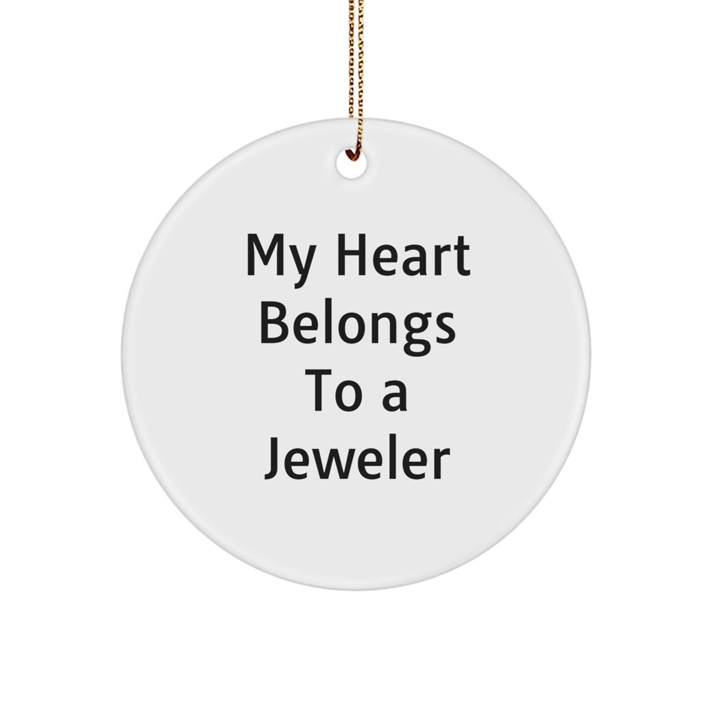 Funny Jeweler Gifts from Men to Women for Christmas - 'My Heart Belongs To A Jeweler' Circle Ornament - Victory Thru Vision