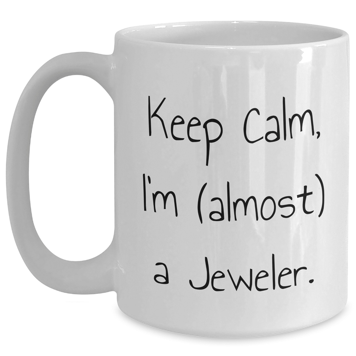 Funny Jeweler Gifts from Men, White Coffee Mug for Father's Day, Keep Calm I'm (almost) A Jeweler. - Victory Thru Vision