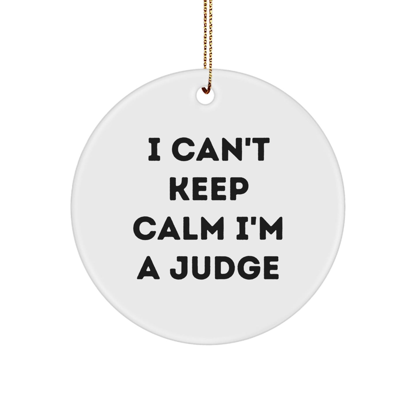 Funny Judge Gifts for Friends - I Can't Keep Calm I'm A Judge Circle Ornament, Unique Christmas Unique Gift for Judge, Judge Accessories, Judge Decor, Judge Office Decor, Gifts from Friends to Judge - Victory Thru Vision